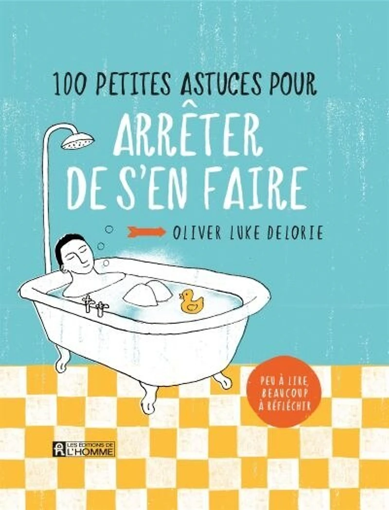 100 petites astuces pour arrêter de s'en faire