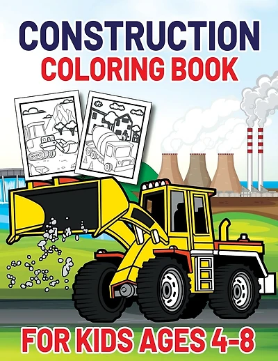 Construction Coloring Book for Kids Ages 4-8: This Complete Easy Construction Truck Coloring Book For Who Love To Draw Excavators Trucks, Garbage Trucks, Digger, Tractors and More Children And Kids Ages 4-12, 8-12