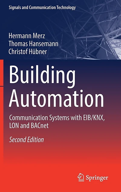 Building Automation: Communication Systems With Eib/knx, Lon And Bacnet