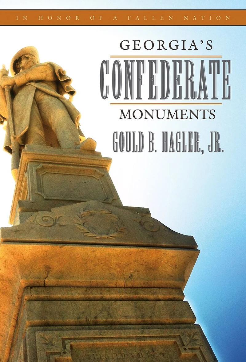 Georgias Confederate Monuments: In Honor of a Fallen Nation