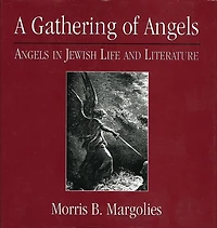A Gathering of Angels: Angels in Jewish Life and Literature