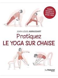 Pratiquez le yoga sur chaise: forme, détente et souplesse pour tous