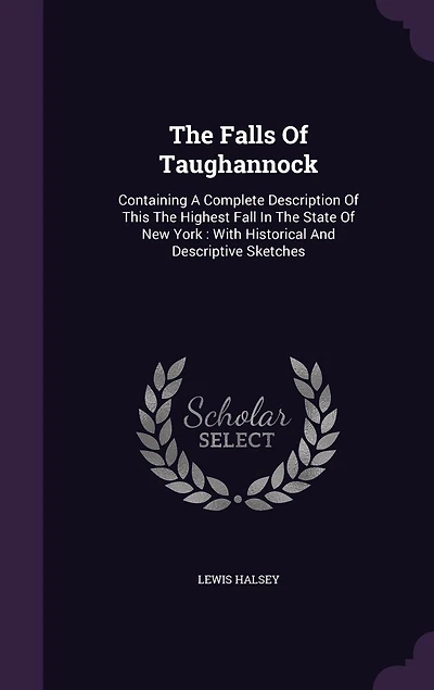 the Falls of Taughannock: Containing a Complete Description This Highest Fall State New York : With Historic