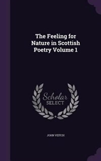 The Feeling for Nature in Scottish Poetry Volume 1