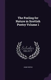 The Feeling for Nature in Scottish Poetry Volume 1