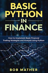 Basic Python In Finance: How To Implement Financial Trading Strategies And Analysis Using Python
