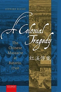 A Colonial Tragedy: The Chinese Massacre at Batavia, 1740
