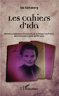 Les cahiers d'Ida: Mémoires d'une jeune femme juive, de la Pologne à la France dans la première moitié du XXe siècle