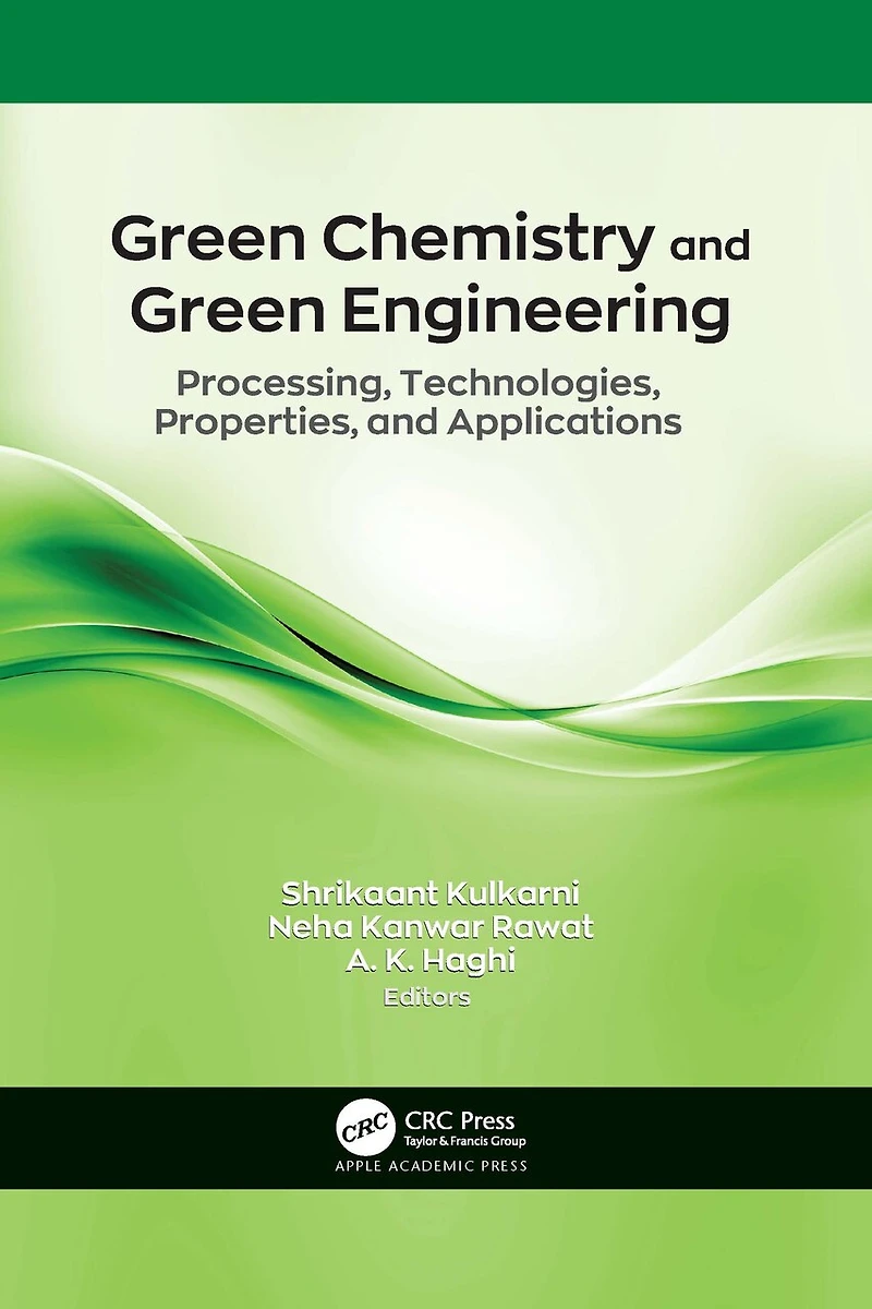 Green Chemistry and Engineering: Processing, Technologies, Properties, Applications