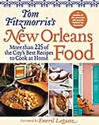 Tom Fitzmorris's New Orleans Food: More Than 225 Of The City's Best Recipes To Cook At Home