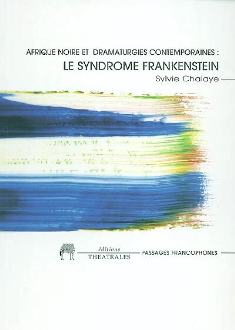 Afrique noire et dramaturgie contemporaine: le syndrome Frankenstein