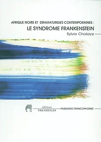 Afrique noire et dramaturgie contemporaine: le syndrome Frankenstein