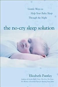 the No-Cry Sleep Solution: Gentle Ways to Help Your Baby Through Night : Foreword by William Sears, M.D.: M.D.