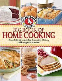 Gooseberry Patch Big Book Of Home Cooking: Favorite Family Recipes, Tips & Ideas For Delicious, Comforting Food At Its Best