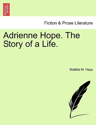 Adrienne Hope. The Story of a Life. Vol. I.