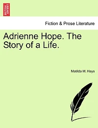 Adrienne Hope. The Story of a Life. Vol. I.