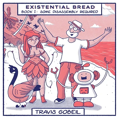 Existential Bread: Book I: Some Disassembly Required