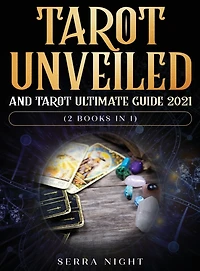 Tarot Unveiled And Tarot Ultimate Guide 2021: (2 Books In 1)