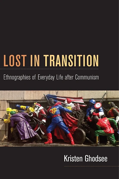 Lost Transition: Ethnographies of Everyday Life after Communism