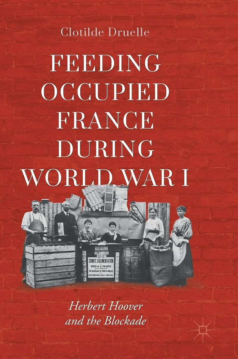 Feeding Occupied France during World War I: Herbert Hoover and the Blockade