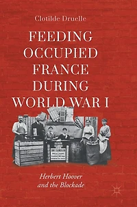 Feeding Occupied France during World War I: Herbert Hoover and the Blockade