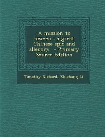 A mission to heaven: a great Chinese epic and allegory  - Primary Source Edition