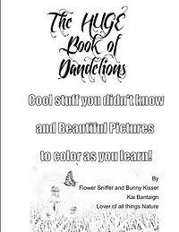 The Huge Book of Dandelions: Stuff You Didn't Know and Beautiful Pictures to Color While You Learn