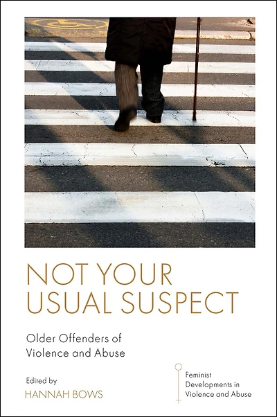 Not Your Usual Suspect: Older Offenders of Violence and Abuse
