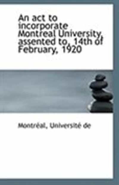 An act to Incorporate Montreal University, Assented to, 14th of February, 1920