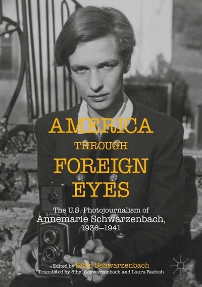 America Through Foreign Eyes: The US Photojournalism of Annemarie Schwarzenbach, 1936-1941
