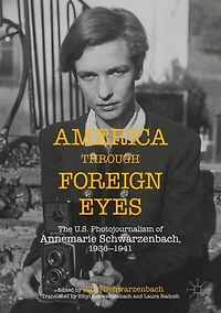 America Through Foreign Eyes: The US Photojournalism of Annemarie Schwarzenbach, 1936-1941