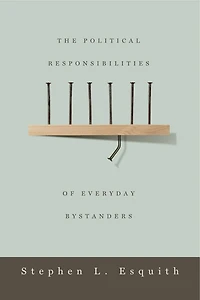 The Political Responsibilities of Everyday Bystanders