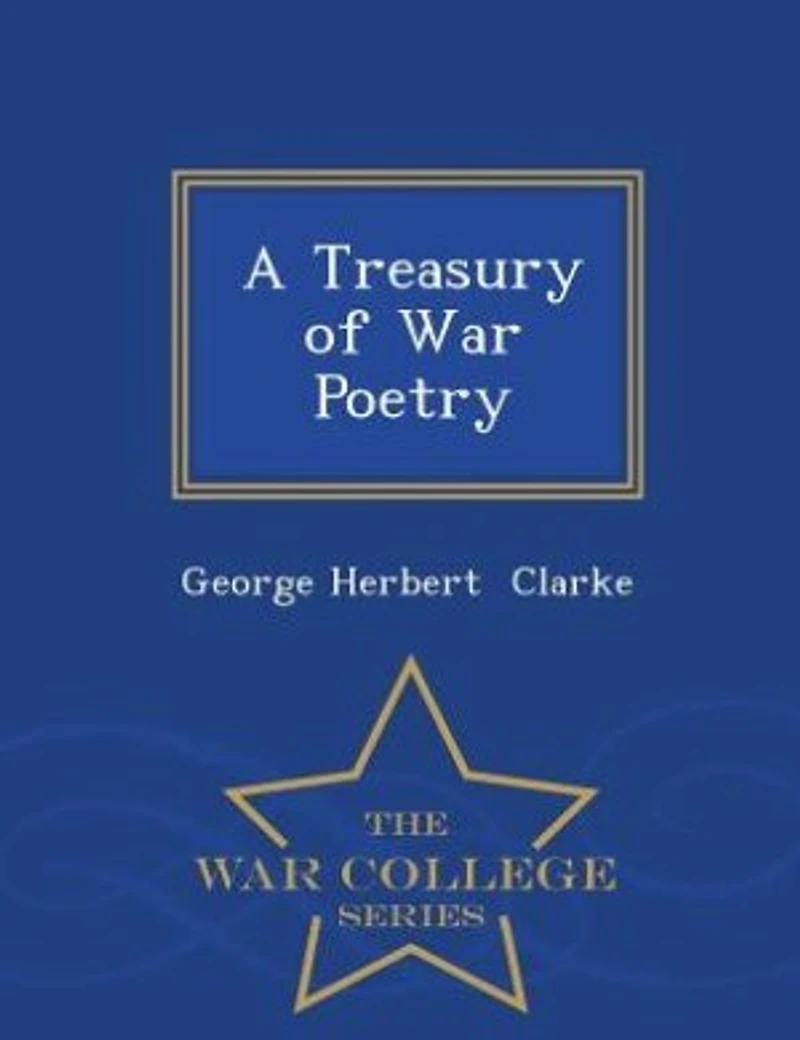 A Treasury of War Poetry - War College Series