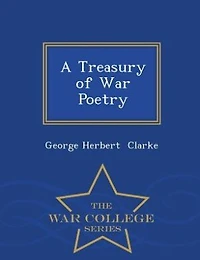 A Treasury of War Poetry - War College Series