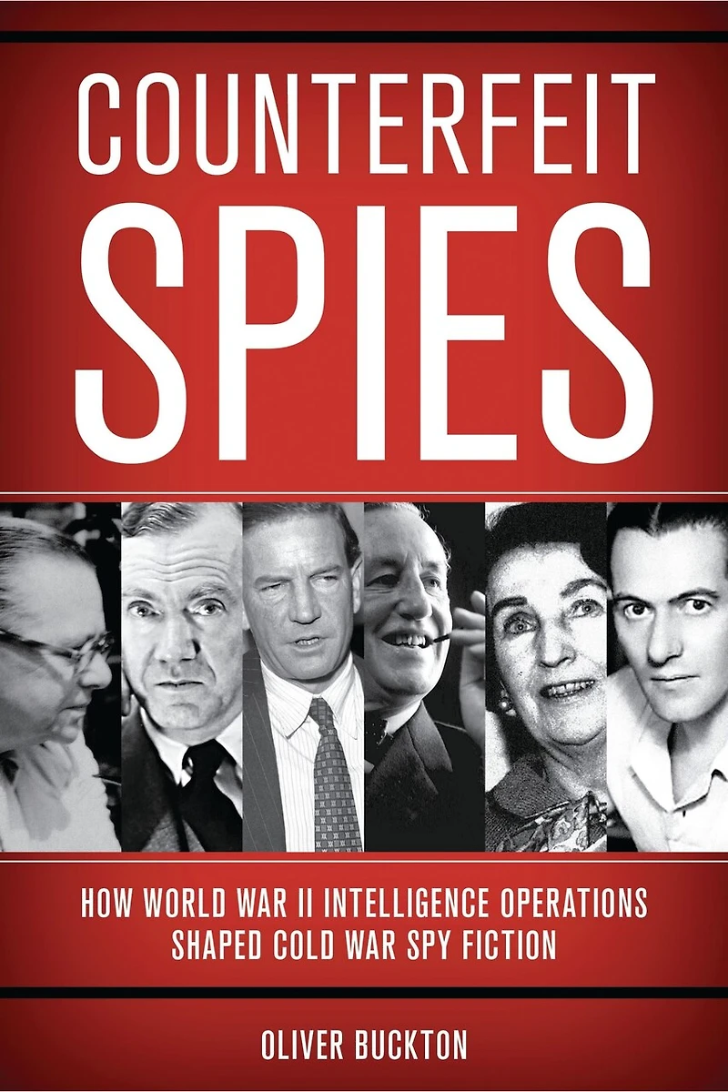 Counterfeit Spies: How World War II Intelligence Operations Shaped Cold Spy Fiction