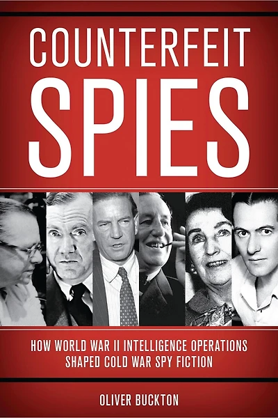 Counterfeit Spies: How World War II Intelligence Operations Shaped Cold Spy Fiction