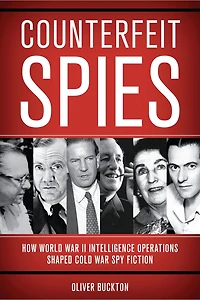 Counterfeit Spies: How World War II Intelligence Operations Shaped Cold Spy Fiction