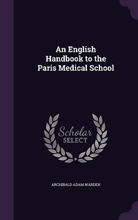 An English Handbook to the Paris Medical School (Classic Reprint)