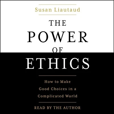 The Power of Ethics: How to Make Good Choices When Our Culture Is on the Edge