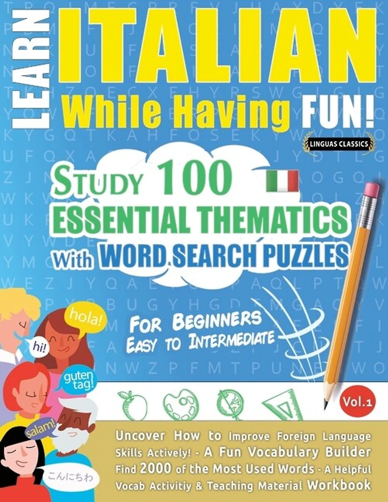 Learn Italian While Having Fun! - For Beginners: EASY TO INTERMEDIATE - STUDY 100 ESSENTIAL THEMATICS WITH WORD SEARCH PUZZLES - VOL.1 - Uncover How to Improve Foreign Language Skills Actively! - A Fun Vocabulary Builder.
