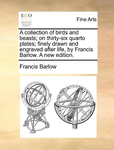 A Collection Of Birds And Beasts; On Thirty-six Quarto Plates; Finely Drawn And Engraved After Life, By Francis Barlow. A New Edition.