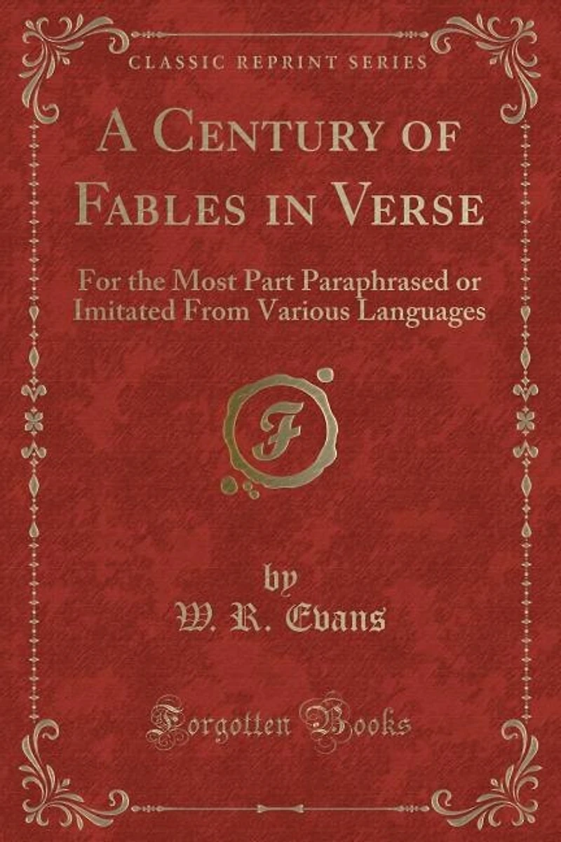 A Century of Fables Verse: For the Most Part Paraphrased or Imitated From Various Languages