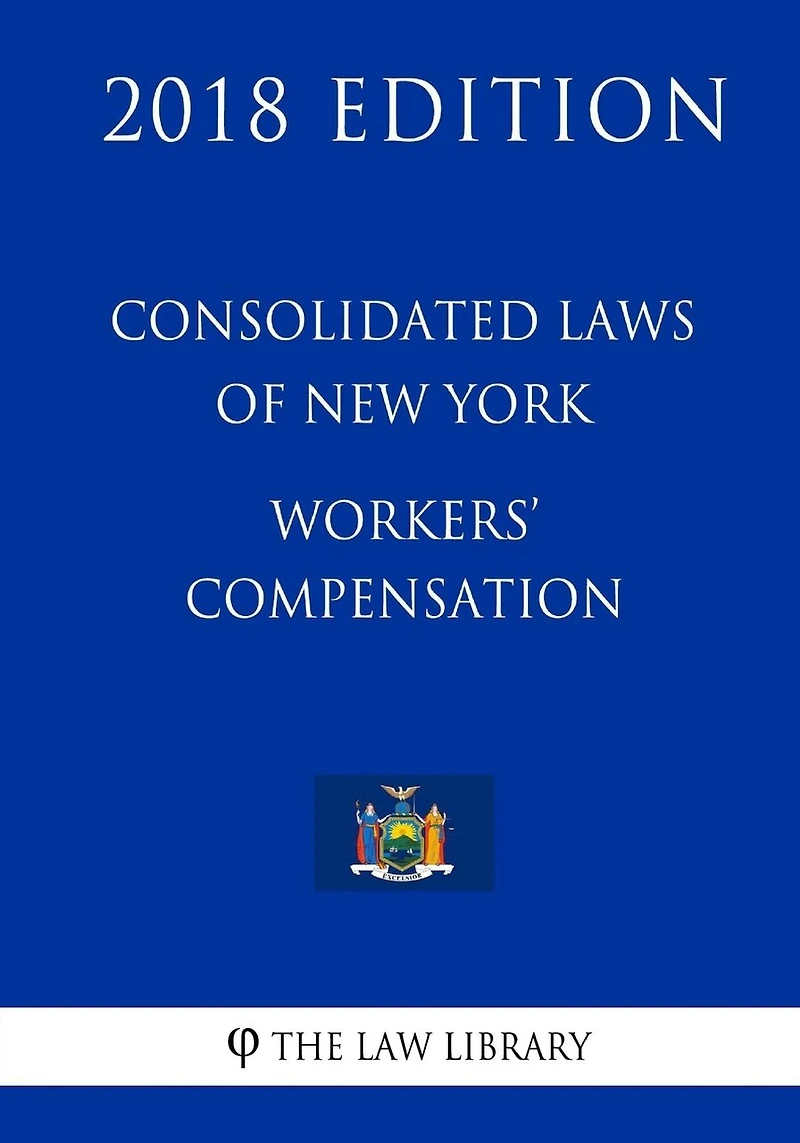 Consolidated Laws of New York - Workers' Compensation (2018 Edition)