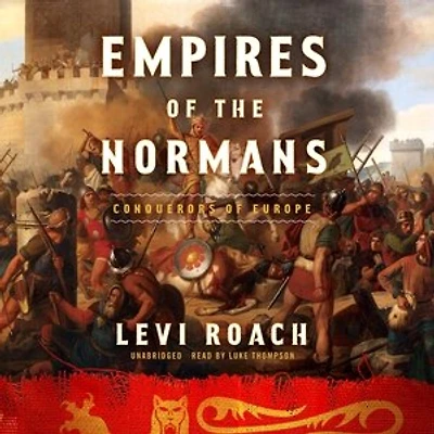 Empires of the Normans: Makers Europe, Conquerors Asia