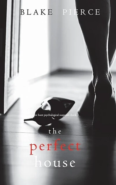The Perfect House (a Jessie Hunt Psychological Suspense Thriller-book Three)