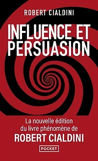Influence et persuasion: comprendre maîtriser les mécanismes de persuasion