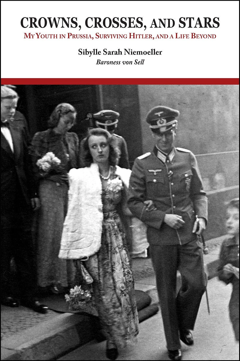 Crowns, Crosses, and Stars: My Youth Prussia, Surviving Hitler, a Life Beyond