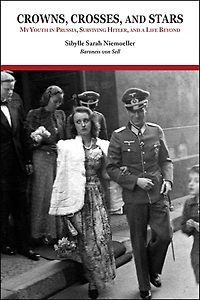 Crowns, Crosses, and Stars: My Youth Prussia, Surviving Hitler, a Life Beyond