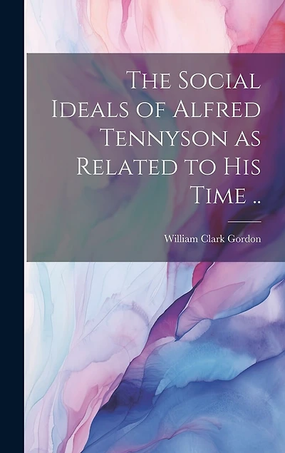 The Social Ideals of Alfred Tennyson as Related to his Time