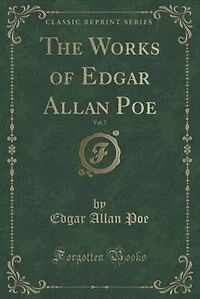 The Works of Edgar Allan Poe, Vol. 7 (Classic Reprint)